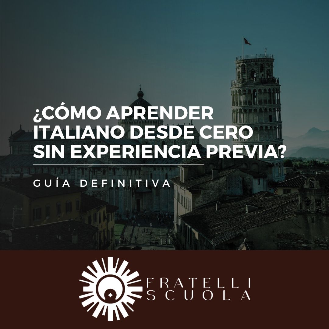 Como aprender italiano desde cero sin experiencia previaGuia definitiva